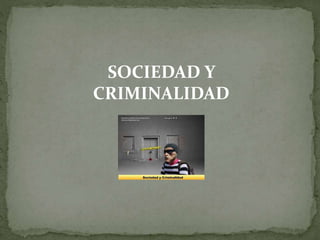 SOCIEDAD Y
CRIMINALIDAD
 
