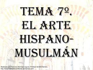 TEMA 7º. EL ARTE HISPANO-MUSULMÁN 