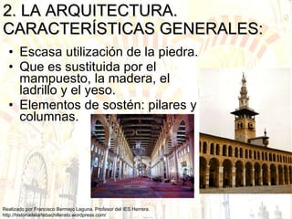 2. LA ARQUITECTURA. CARACTERÍSTICAS GENERALES: Escasa utilización de la piedra. Que es sustituida por el mampuesto, la madera, el ladrillo y el yeso. Elementos de sostén: pilares y columnas. 