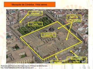 Mezquita de Córdoba. Vista aérea. Muro de la quibla Mihrab Catedral Patio Alminar Sala de Oraciones 