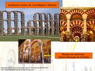 Acueducto romano de “Los Milagros” (Mérida) Bosque de columnas.  Interior Mezquita de Córdoba 