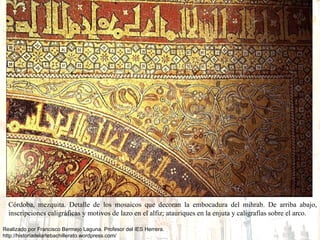 Córdoba, mezquita. Detalle de los mosaicos que decoran la embocadura del mihrab. De arriba abajo, inscripciones caligráficas y motivos de lazo en el alfiz; atauriques en la enjuta y caligrafías sobre el arco. 