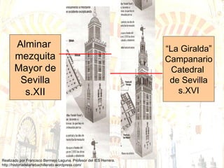 Alminar  mezquita Mayor de Sevilla s.XII “ La Giralda” Campanario Catedral  de Sevilla s.XVI 