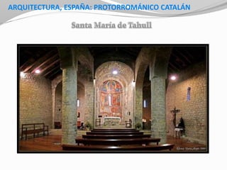 ARQUITECTURA, ESPAÑA: PROTORROMÁNICO CATALÁN
 