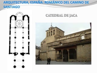 ARQUITECTURA, ESPAÑA: ROMÁNICO DEL CAMINO DE
SANTIAGO
 