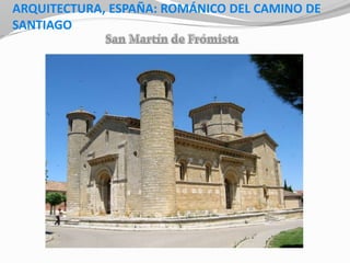 ARQUITECTURA, ESPAÑA: ROMÁNICO DEL CAMINO DE
SANTIAGO
 