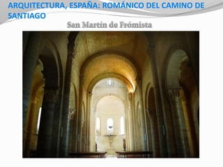 ARQUITECTURA, ESPAÑA: ROMÁNICO DEL CAMINO DE
SANTIAGO
 