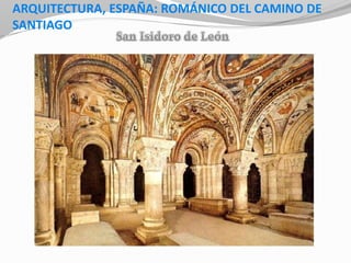 ARQUITECTURA, ESPAÑA: ROMÁNICO DEL CAMINO DE
SANTIAGO
 