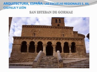 ARQUITECTURA, ESPAÑA: LAS ESCUELAS REGIONALES S. XII,
CASTILLA Y LEÓN
 