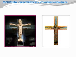 ESCULTURA. CARACTERÍSTICAS e ICONOGRAFÍA ROMÁNICA
 