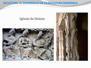 ESCULTURA. EL DESARROLLO DE LA ESCULTURA ROMÁNICA
 