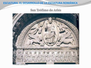 ESCULTURA. EL DESARROLLO DE LA ESCULTURA ROMÁNICA
 