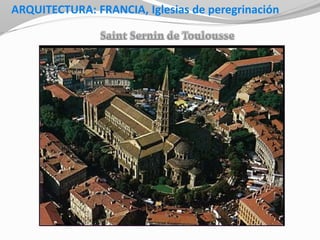 ARQUITECTURA: FRANCIA, Iglesias de peregrinación
 