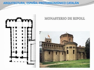 ARQUITECTURA, ESPAÑA: PROTORROMÁNICO CATALÁN
 