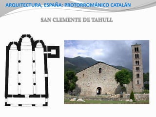 ARQUITECTURA, ESPAÑA: PROTORROMÁNICO CATALÁN
 