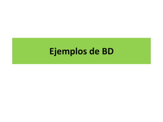 Ejemplos de BD
 