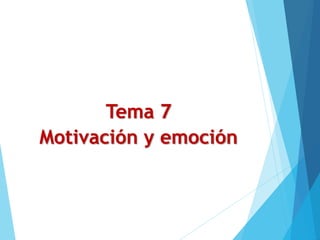 Tema 7
Motivación y emoción
 