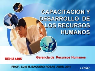 CAPACITACION Y
DESARROLLO DE
 LOS RECURSOS
      HUMANOS




           LOGO
 