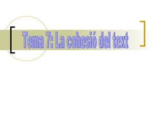 Tema 7: La cohesió del text 
