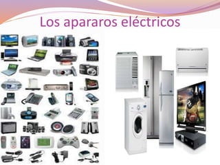 Los apararos eléctricos
 