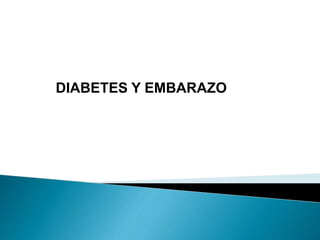 DIABETES Y EMBARAZO
 