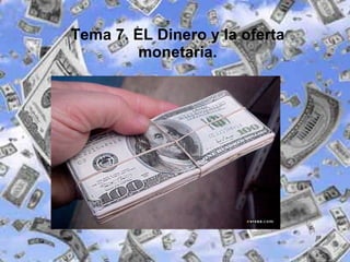 Tema 7. EL Dinero y la oferta monetaria. 