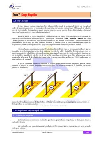 Física de 2º Bachillerato 
Tema 7: Campo Magnético 
7.1.- Introducción 
Si bien algunos efectos magnéticos han sido conoci...