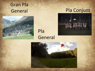 Gran Pla 
General 
Pla 
General 
Pla Conjunt 
 