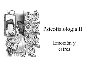 Psicofisiología II

    Emoción y
      estrés
 