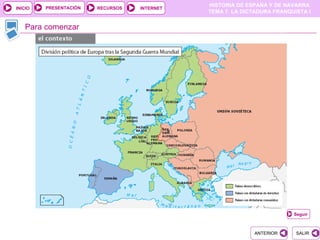 PRESENTACIÓN
                                              HISTORIA DE ESPAÑA Y DE NAVARRA
INICIO                  RECURSOS   INTERNET
                                              TEMA 7. LA DICTADURA FRANQUISTA I


   Para comenzar




                                                                         Seguir



                                                            ANTERIOR      SALIR
 