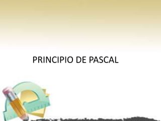 PRINCIPIO DE PASCAL
 