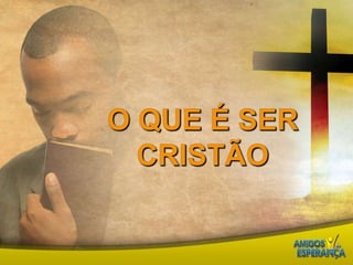 O que é ser cristão 