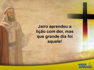 Jairo aprendeu a lição com dor, mas que grande dia foi aquele! 