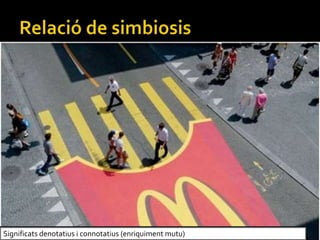 Significats denotatius i connotatius (enriquiment mutu)
 