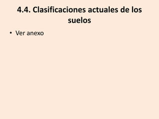 4.4. Clasificaciones actuales de los
suelos
• Ver anexo

 