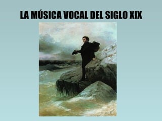 LA MÚSICA VOCAL DEL SIGLO XIX 