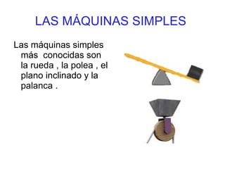 LAS MÁQUINAS SIMPLES   ,[object Object]