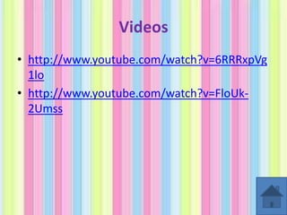 Videos
• http://www.youtube.com/watch?v=6RRRxpVg
1lo
• http://www.youtube.com/watch?v=FloUk2Umss

 