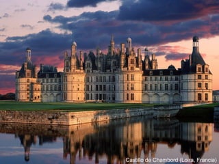 el Renacimiento




                  Castillo de Chambord (Loira, Francia)
 