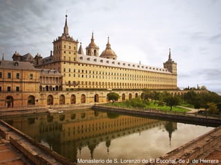 el Renacimiento




                  Monasterio de S. Lorenzo de ElChambordde J. deFrancia)
                                     Castillo de Escorial, (Loira, Herrera
 