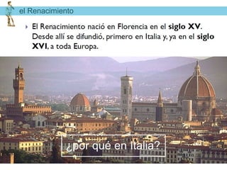 el Renacimiento




            ¿por qué en Italia?
 