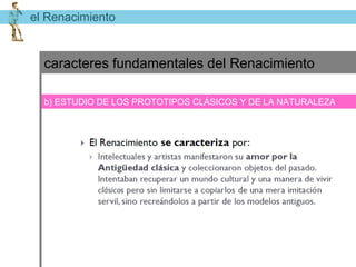 el Renacimiento


  caracteres fundamentales del Renacimiento

  b) ESTUDIO DE LOS DE LA FIGURA DEL ARTISTA
  a) REVALORIZACIÓNPROTOTIPOS CLÁSICOS Y DE LA NATURALEZA
 