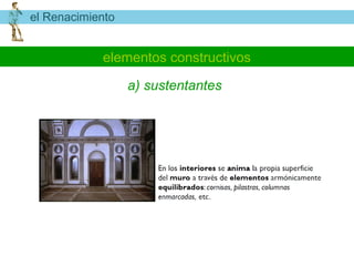 el Renacimiento


            elementos constructivos

                  a) sustentantes
 