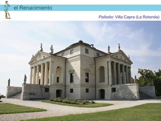 el Renacimiento
                  Palladio: Villa Capra (La Rotonda)
 