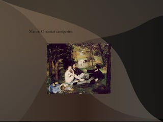 Manet: O xantar campestre
 
