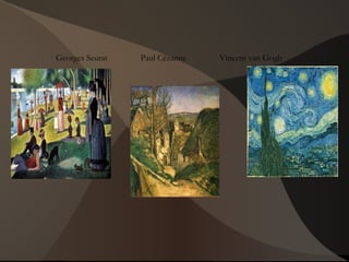 Georges Seurat Paul Cézanne Vincent van Gogh
 