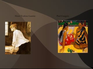 Henri Toulose-Lautrec Paul Gauguin 
 