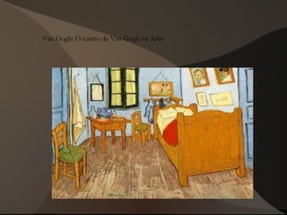 Van Gogh: O cuarto de Van Gogh en Arles
 