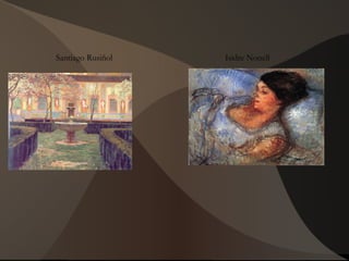 Santiago Rusiñol Isidre Nonell
 