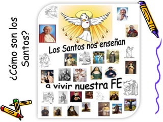 ¿Cómo
son
los
Santos?
 